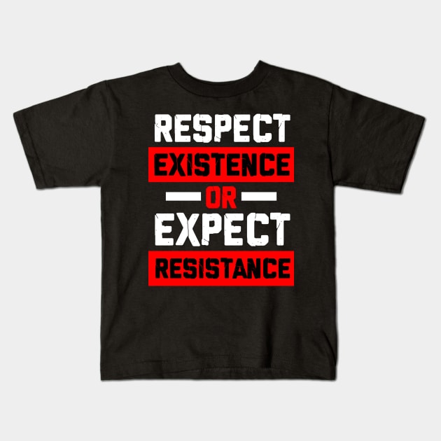 respect existence or expect resistance Kids T-Shirt by societee28